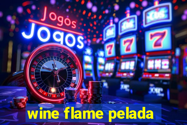 wine flame pelada